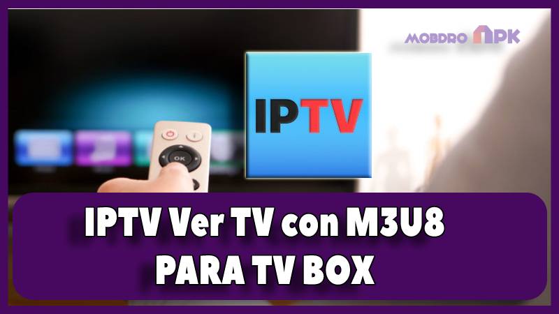 IPTV Ver TV con M3U8 tv box