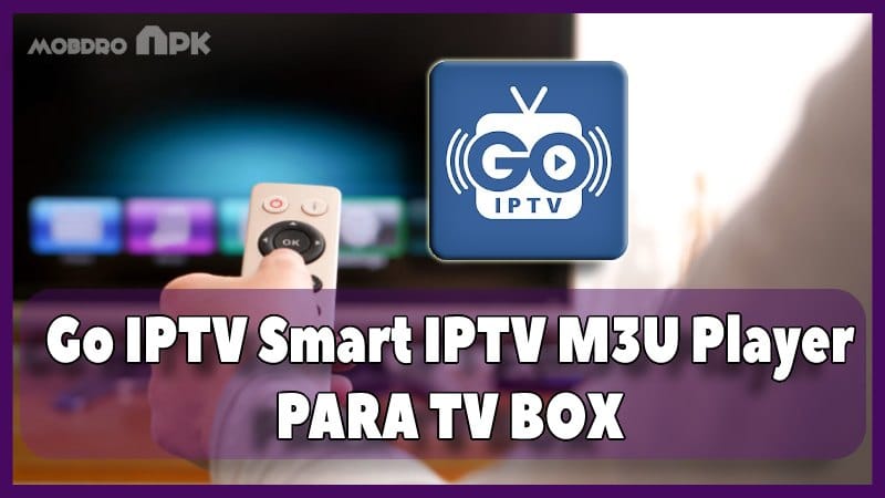 Go IPTV - Smart IPTV M3U Player tv box